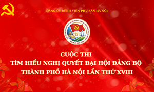 Đảng ủy bệnh viện Phụ Sản Hà Nội kêu gọi cán bộ, đảng viên tích cực hưởng ứng cuộc thi “Tìm hiểu nghị quyết đại hội đảng bộ Thành phố Hà Nội lần thứ XVIII”