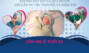 Hành trình làm mẹ - không bao giờ là quá muộn chỉ cần đủ yêu thương và niềm tin