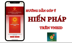 Hướng dẫn góp ý sửa đổi, bổ sung Hiến Pháp trên VNEID