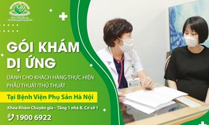 Gói khám dị ứng dành cho khách hàng thực hiện phẫu thuật/thủ thuật tại Bệnh Viện Phụ Sản Hà Nội