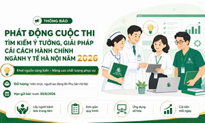 THÔNG BÁO PHÁT ĐỘNG CUỘC THI “TÌM KIẾM Ý TƯỞNG, GIẢI PHÁP CẢI CÁCH HÀNH CHÍNH NGÀNH Y TẾ HÀ NỘI NĂM 2026”