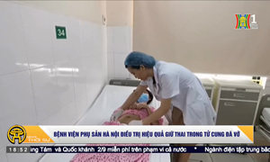 Bệnh viện Phụ sản Hà Nội điều trị hiệu quả giữ thai trong tử cung đã vỡ