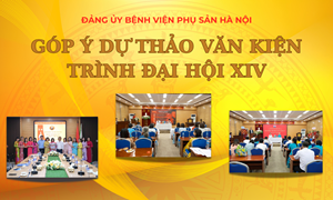 Đảng ủy Bệnh viện Phụ Sản Hà Nội triển khai đợt tuyên truyền, lấy ý kiến góp ý dự thảo Văn kiện trình Đại hội XIV của Đảng