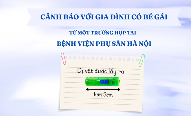 Cảnh báo cho các gia đình có bé gái từ một trường hợp bệnh nhi đến khám tại Bệnh viện Phụ Sản Hà Nội