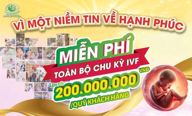 Vì một niềm tin về hạnh phúc - Miễn phí toàn bộ chu kỳ IVF cho các gia đình có hoàn cảnh khó khăn