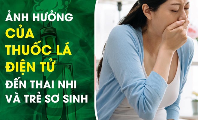 Ảnh hưởng của thuốc lá điện tử đến thai nhi và trẻ sơ sinh