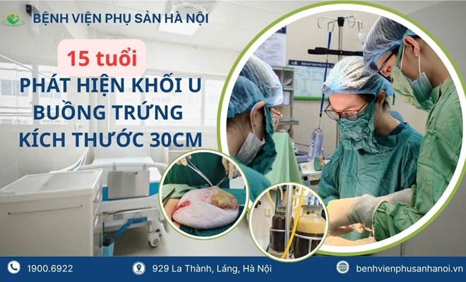 Bé gái 15 tuổi phát hiện khối u buồng trứng gần 30cm