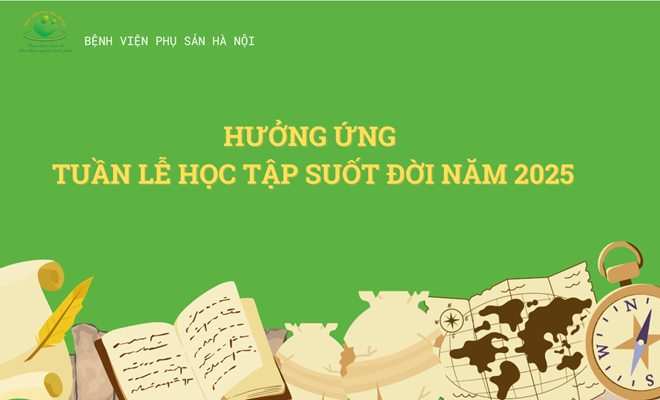 BỆNH VIỆN PHỤ SẢN HÀ NỘI HƯỞNG ỨNG “TUẦN LỄ HỌC TẬP SUỐT ĐỜI NĂM 2025”