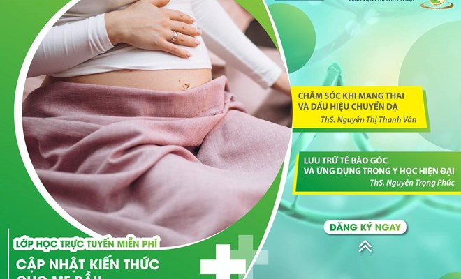 Lớp học trực tuyến miễn phí: “Chăm sóc khi mang thai & dấu hiệu chuyển dạ” và “Lưu trữ tế bào gốc cho con”